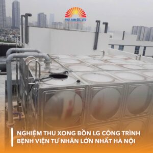 Nghiệm thu xong Bồn LG công trình bệnh viện tư nhân lớn nhất Hà Nội